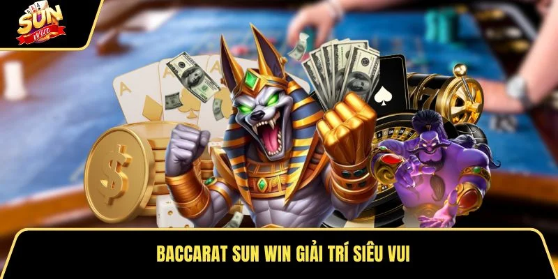 Baccarat Sun win giải trí siêu vui