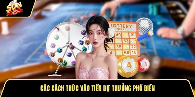 Các cách thức vào tiền dự thưởng phổ biến