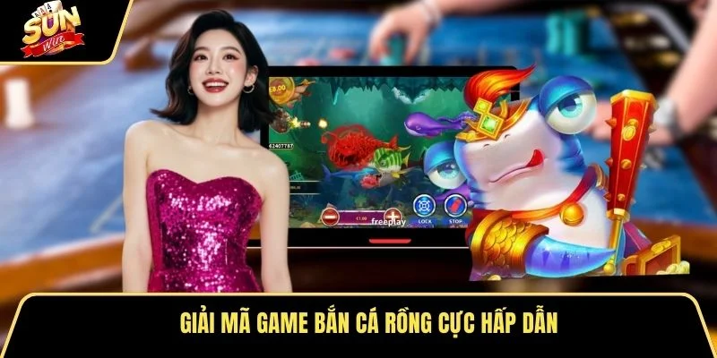 Giải mã game bắn cá rồng cực hấp dẫn