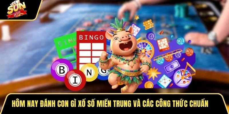 Hôm nay đánh con gì xổ số miền trung và các công thức chuẩn