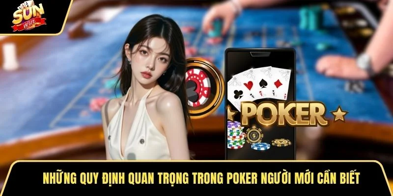 Những quy định quan trọng trong Poker người mới cần biết