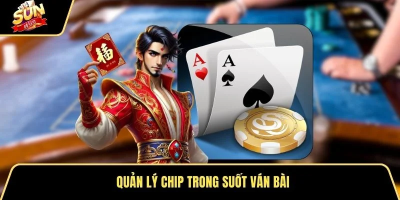 Quản lý chip trong suốt ván bài