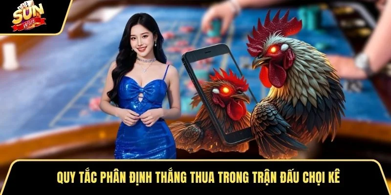 Quy tắc phân định thắng thua trong trận đấu chọi kê