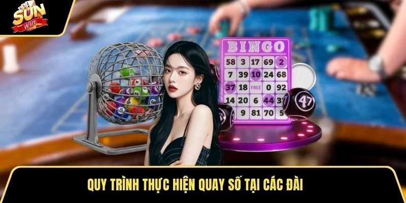 Quy trình thực hiện quay số tại các đài