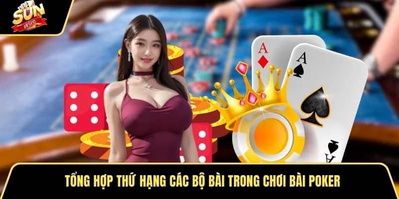 Tổng hợp thứ hạng các bộ bài trong chơi bài Poker